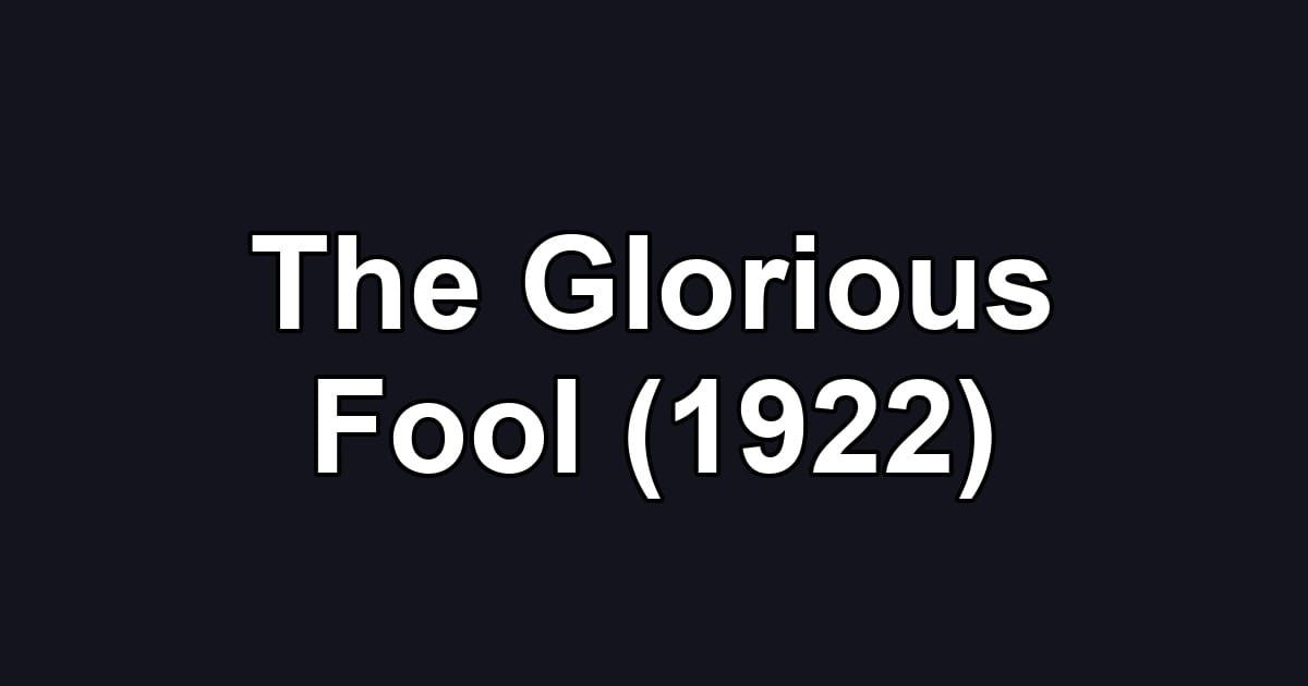 The Glorious Fool (1922)