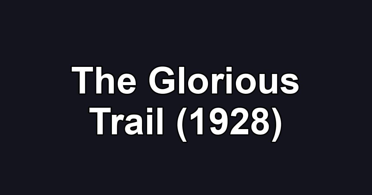 The Glorious Trail (1928)