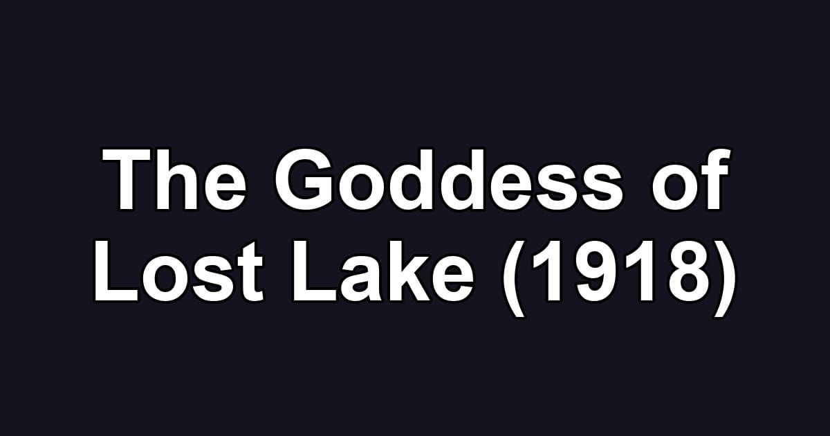 The Goddess of Lost Lake (1918)