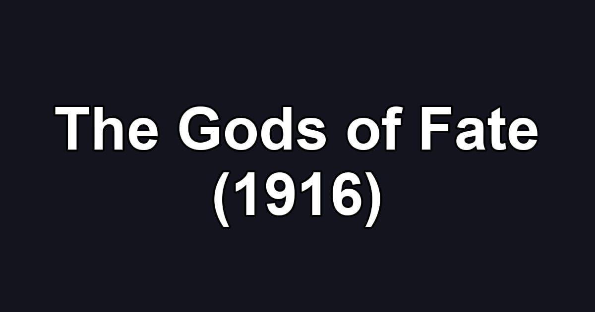 The Gods of Fate (1916)