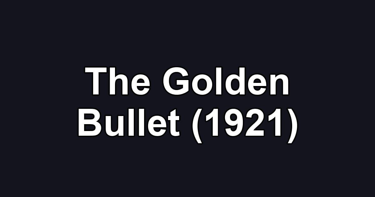 The Golden Bullet (1921)