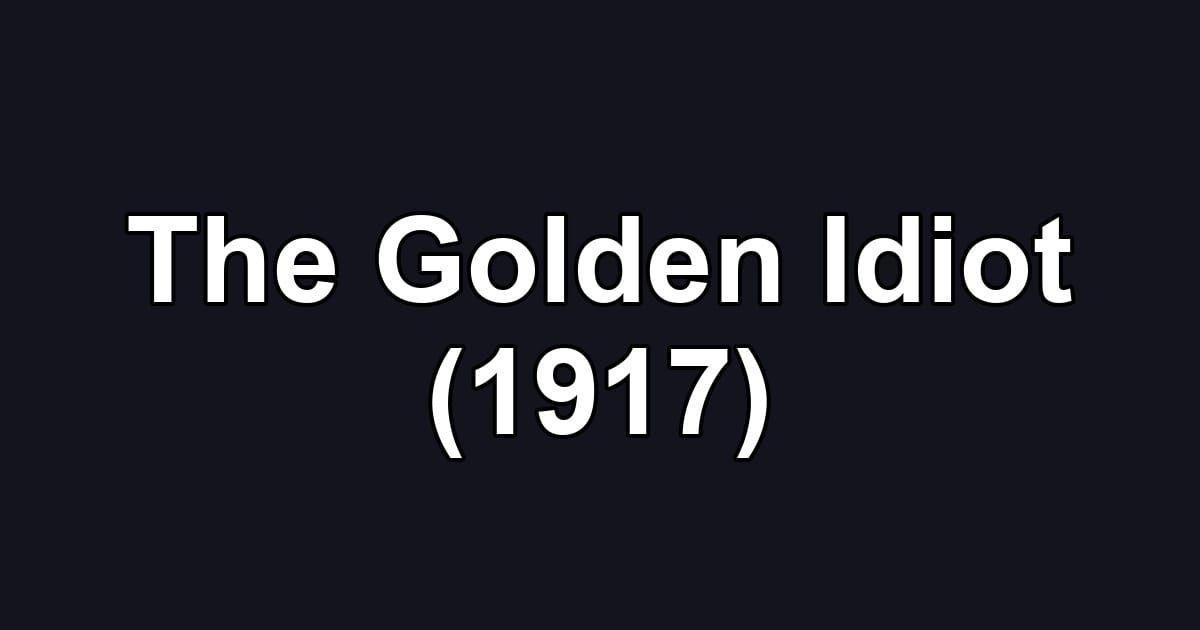 The Golden Idiot (1917)