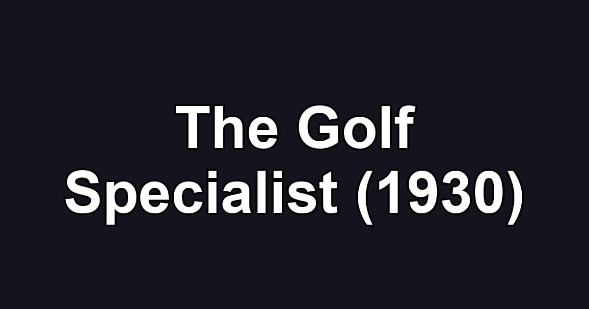 The Golf Specialist (1930)