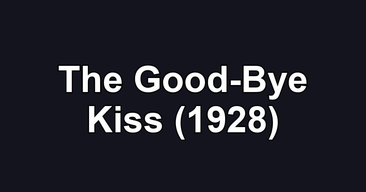 The Good-Bye Kiss (1928)