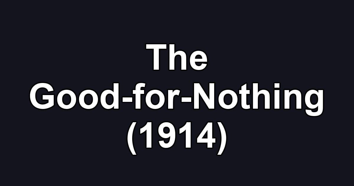 The Good-for-Nothing (1914)