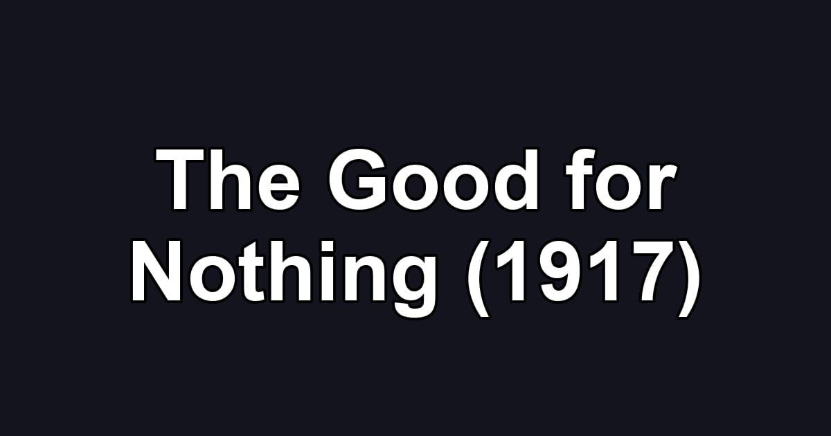 The Good for Nothing (1917)