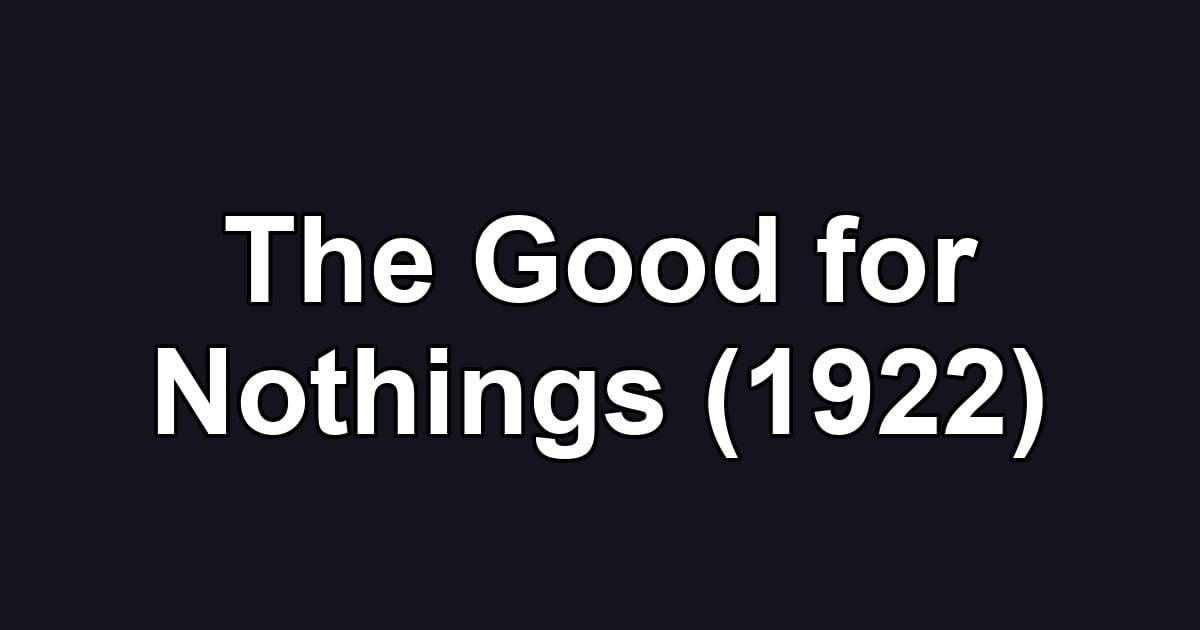 The Good for Nothings (1922)