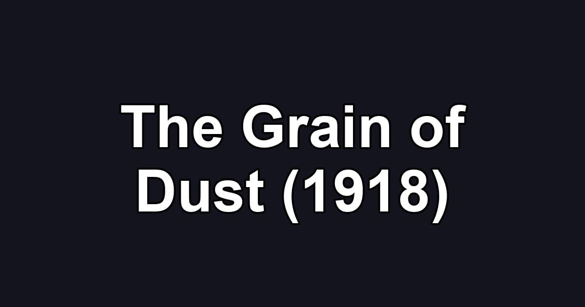The Grain of Dust (1918)