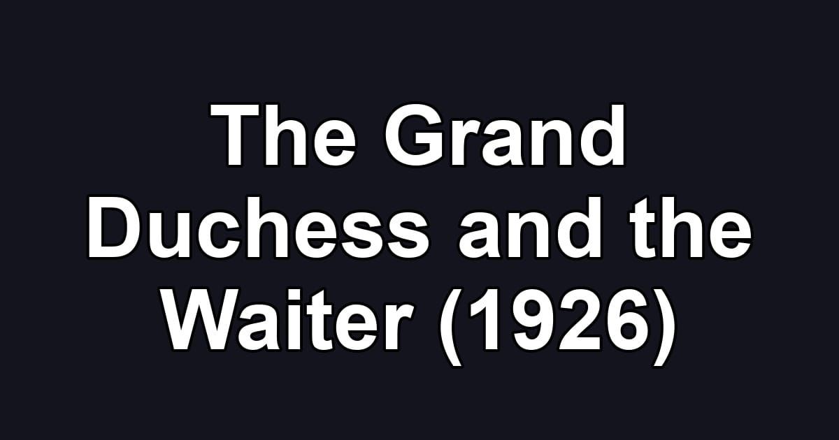 The Grand Duchess and the Waiter (1926)
