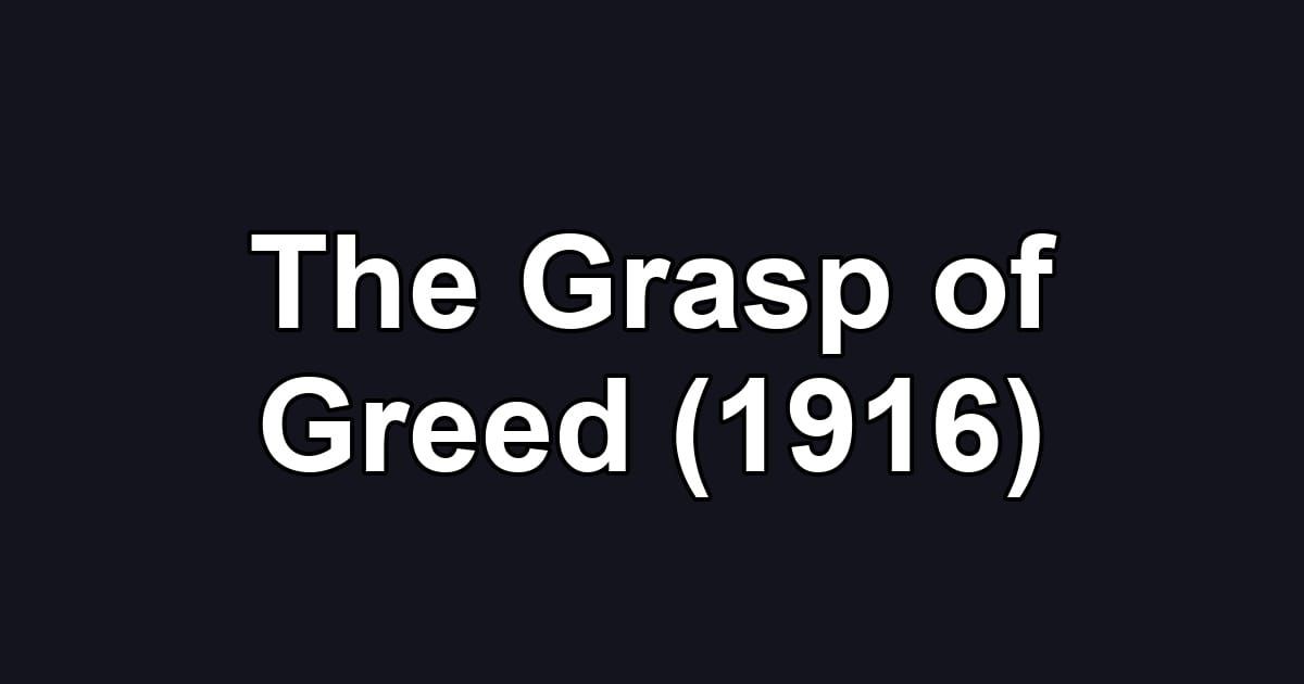 The Grasp of Greed (1916)