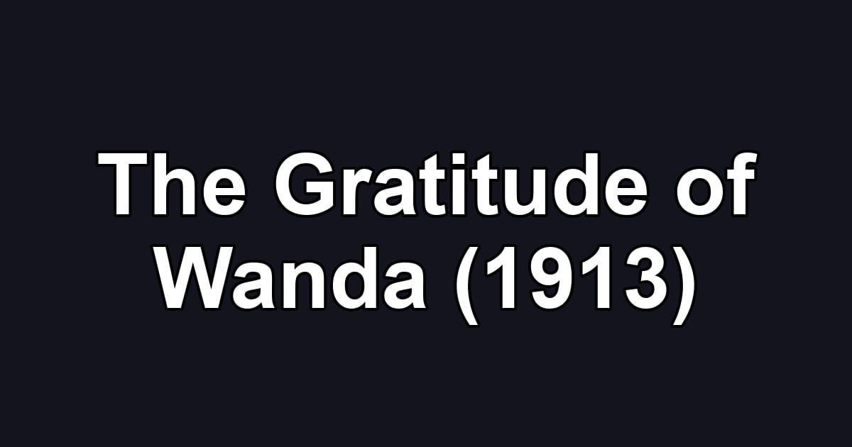 The Gratitude of Wanda (1913)
