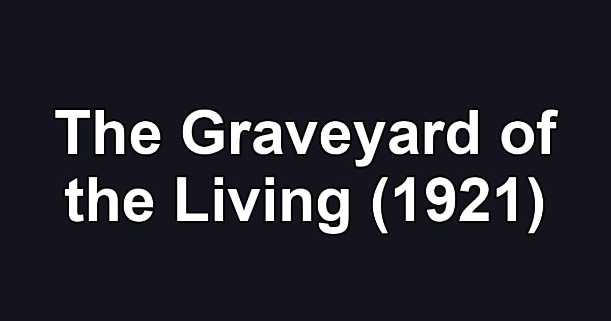 The Graveyard of the Living (1921)