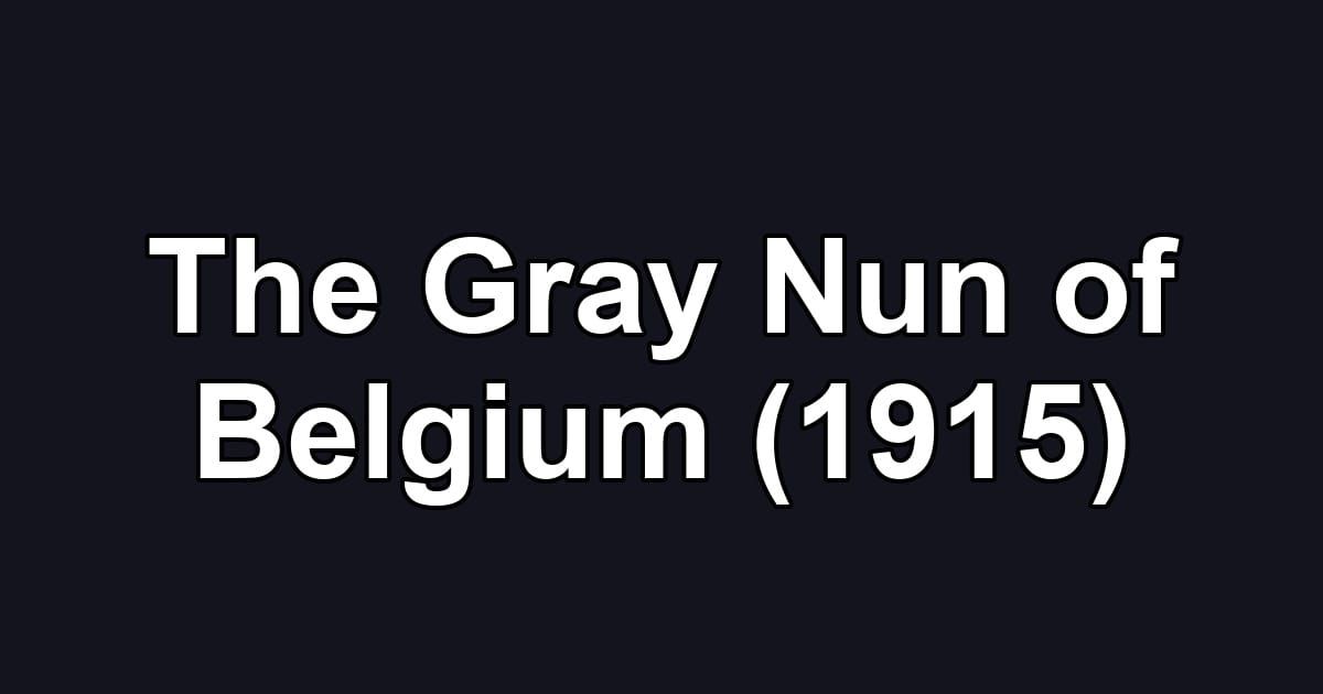 The Gray Nun of Belgium (1915)