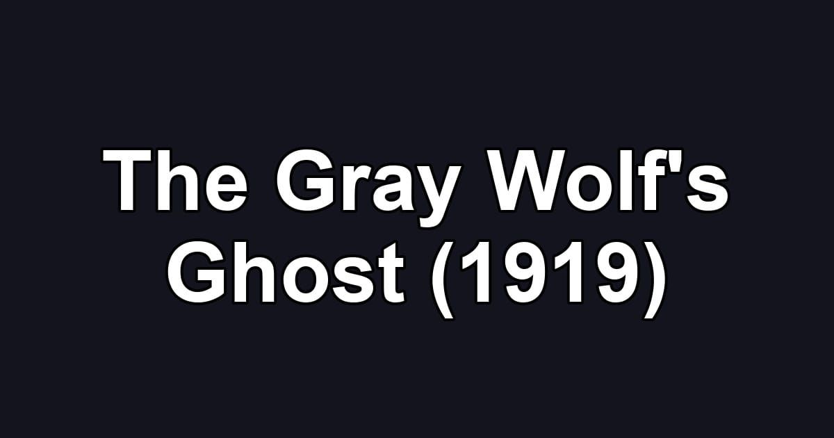 The Gray Wolf's Ghost (1919)
