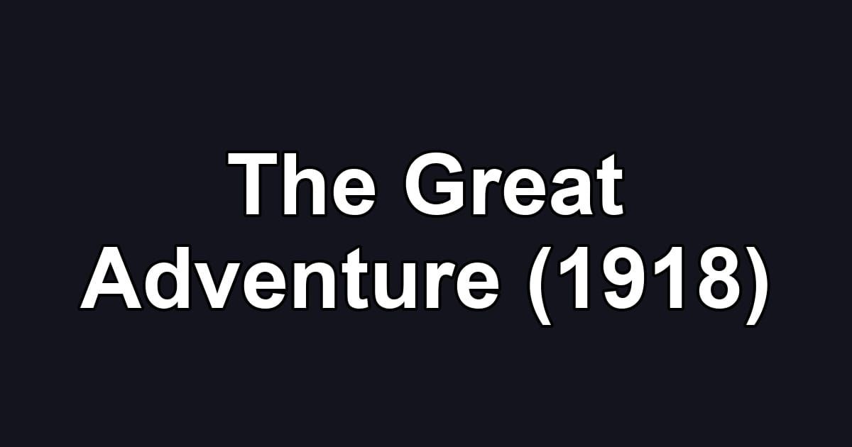 The Great Adventure (1918)