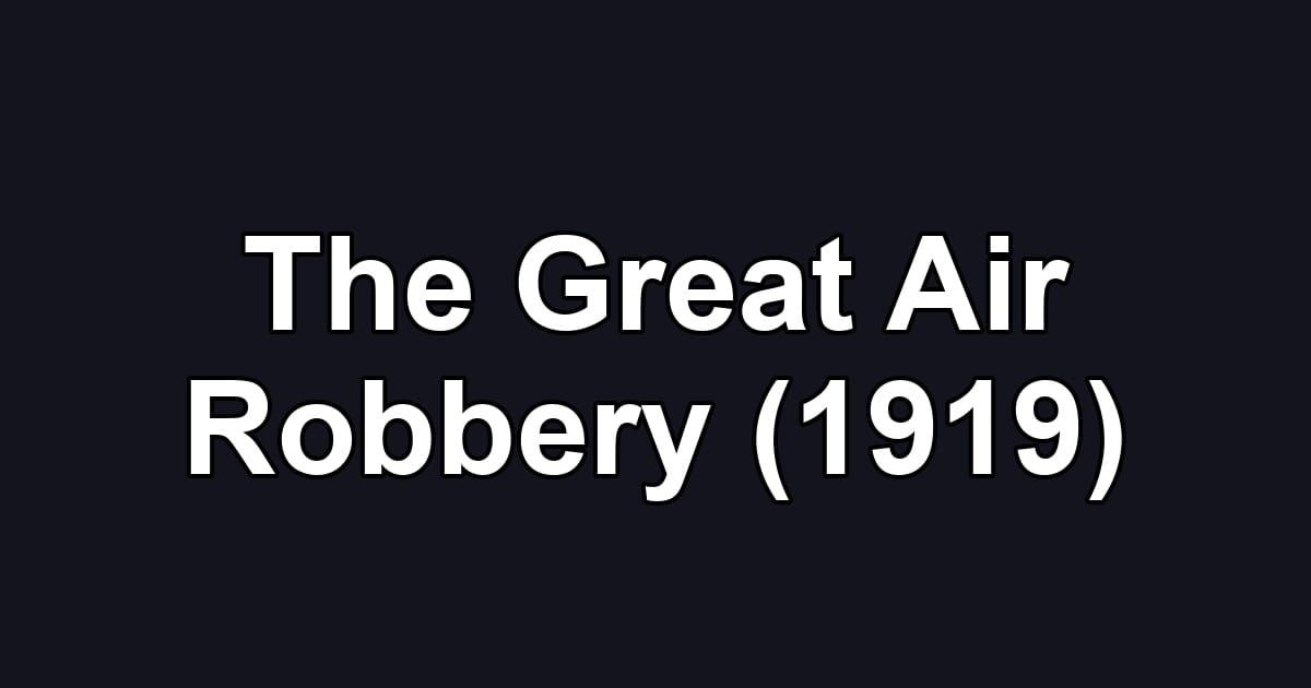 The Great Air Robbery (1919)