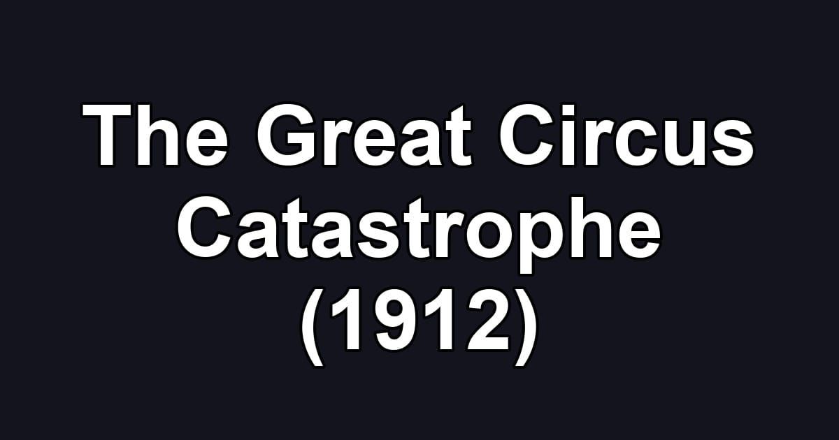 The Great Circus Catastrophe (1912)