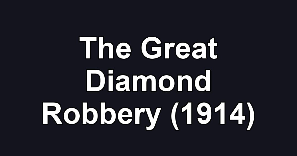 The Great Diamond Robbery (1914)