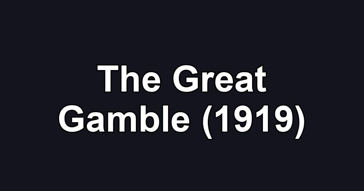 The Great Gamble (1919)