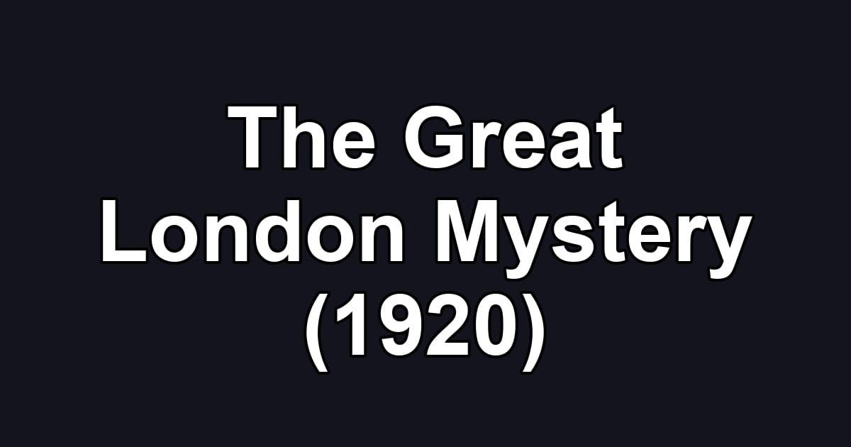 The Great London Mystery (1920)