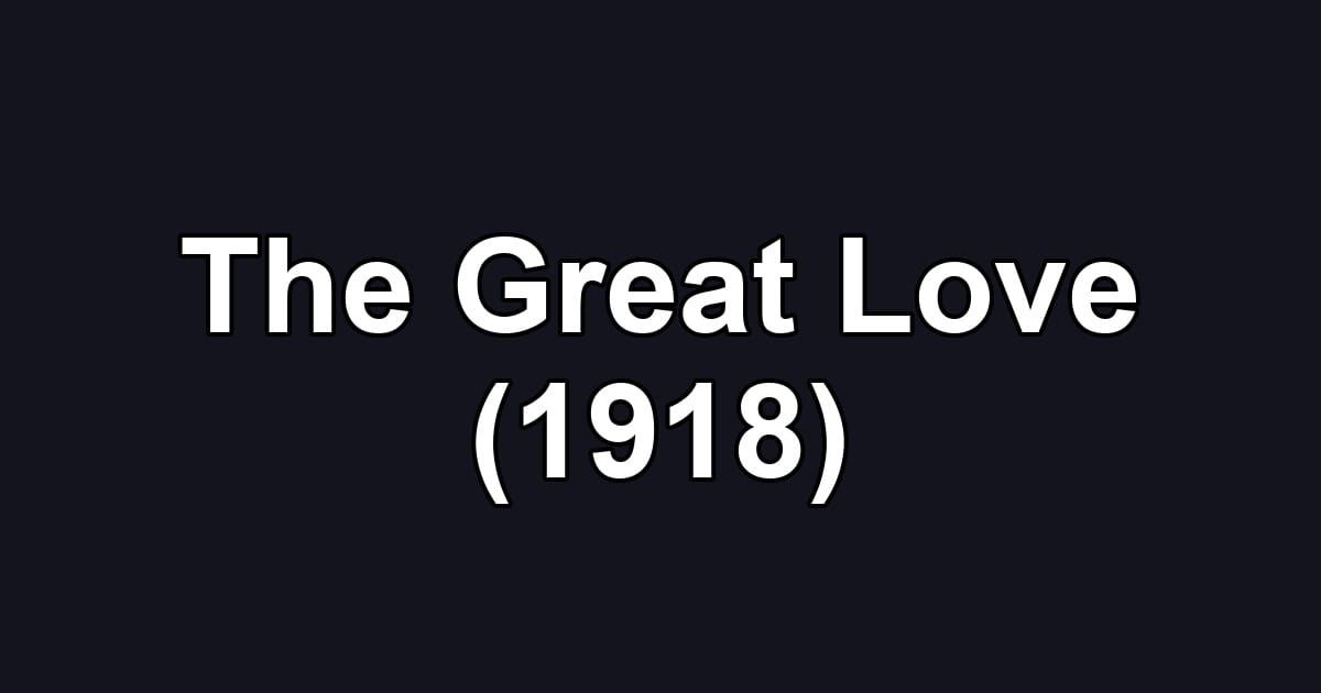 The Great Love (1918)