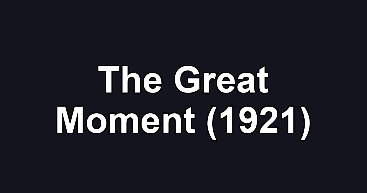 The Great Moment (1921)