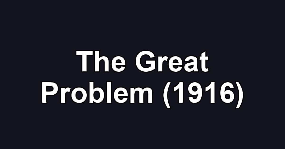 The Great Problem (1916)