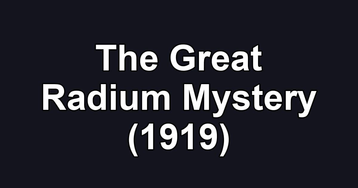 The Great Radium Mystery (1919)