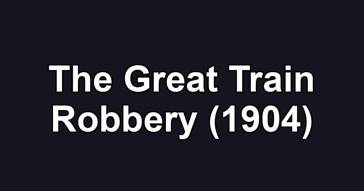 The Great Train Robbery (1904)