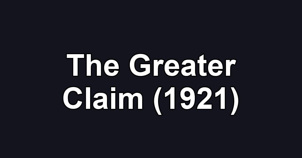 The Greater Claim (1921)