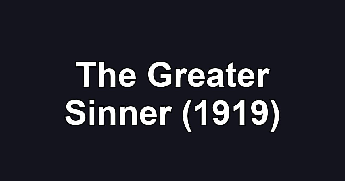 The Greater Sinner (1919)