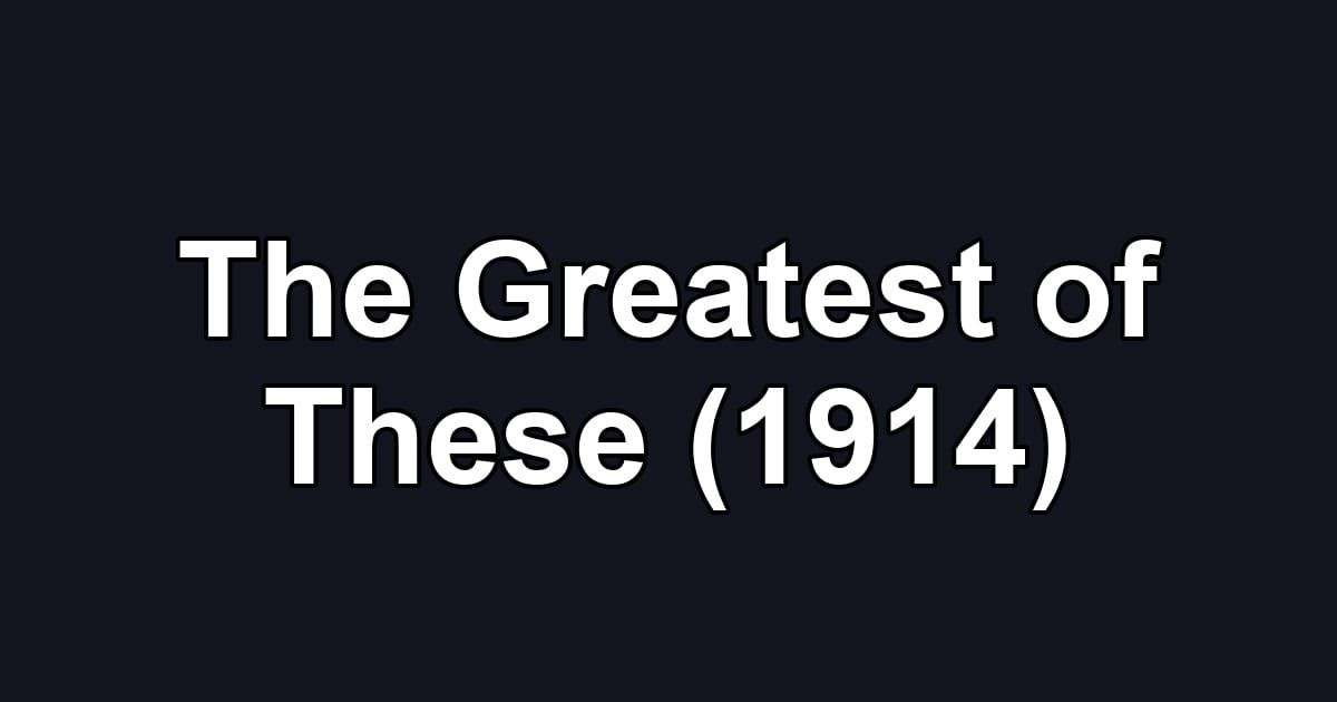 The Greatest of These (1914)