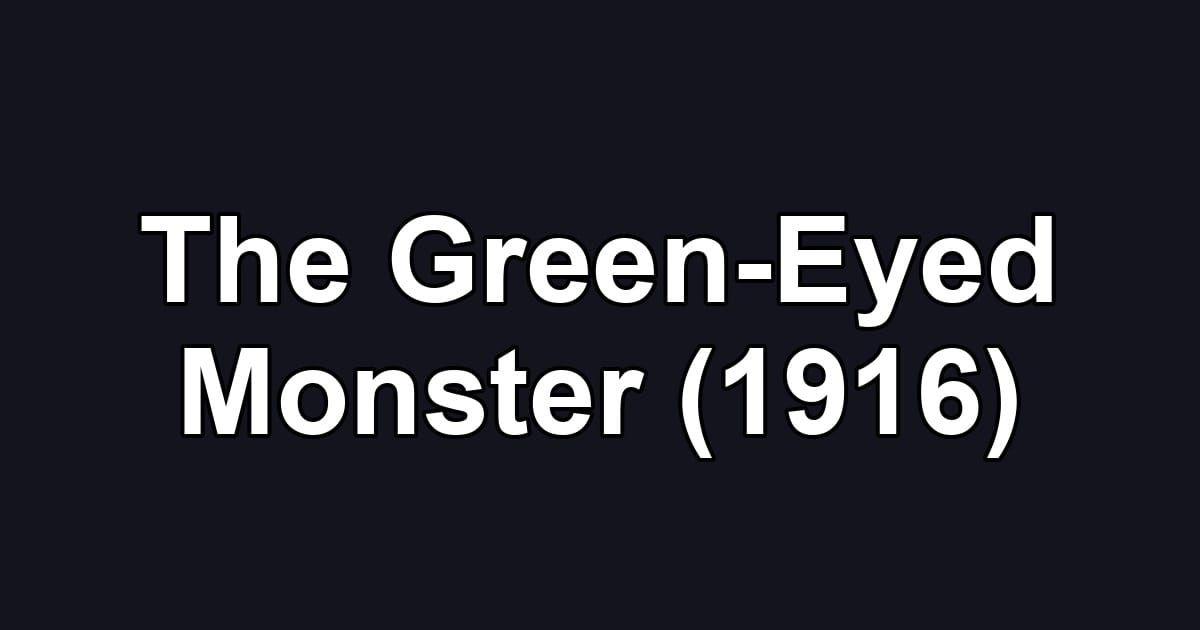 The Green-Eyed Monster (1916)