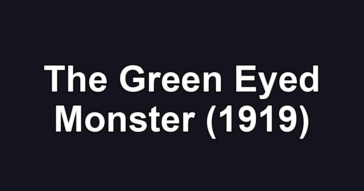 The Green Eyed Monster (1919)