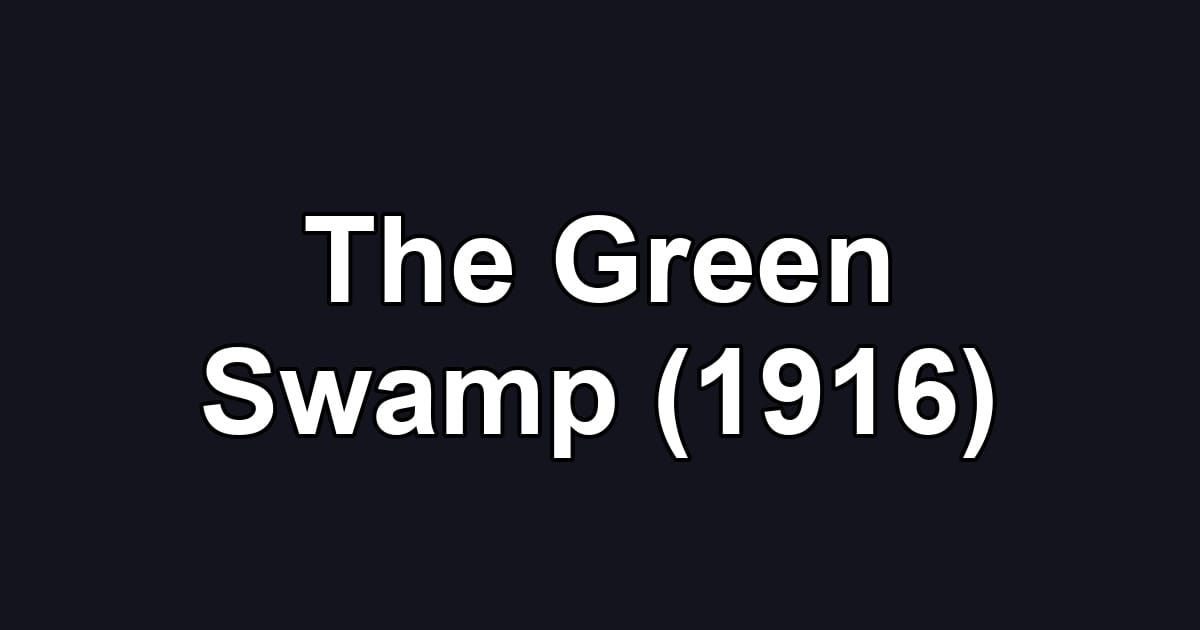 The Green Swamp (1916)