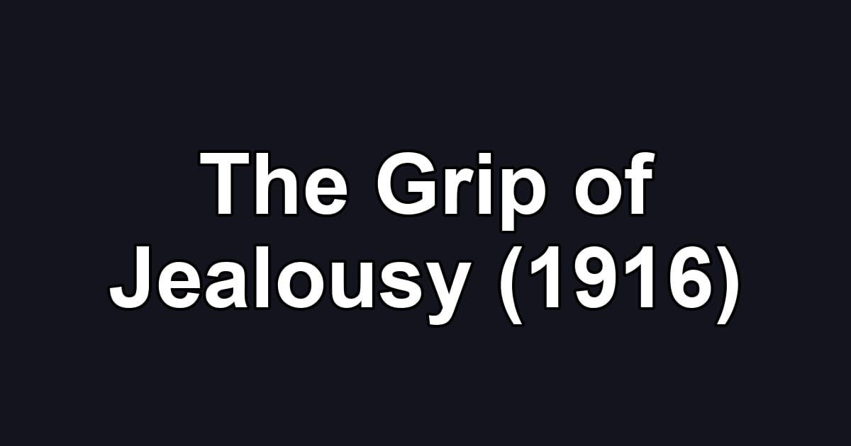 The Grip of Jealousy (1916)