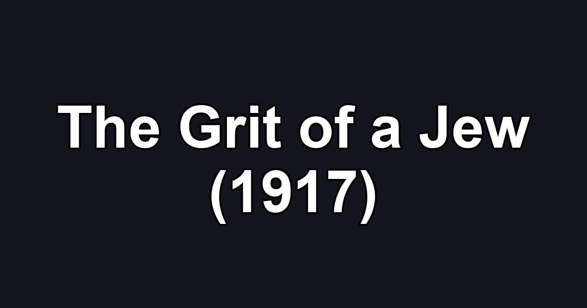 The Grit of a Jew (1917)