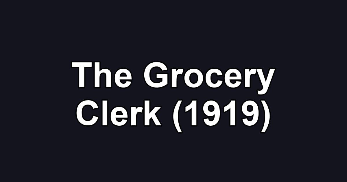 The Grocery Clerk (1919)