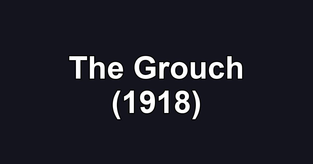 The Grouch (1918)