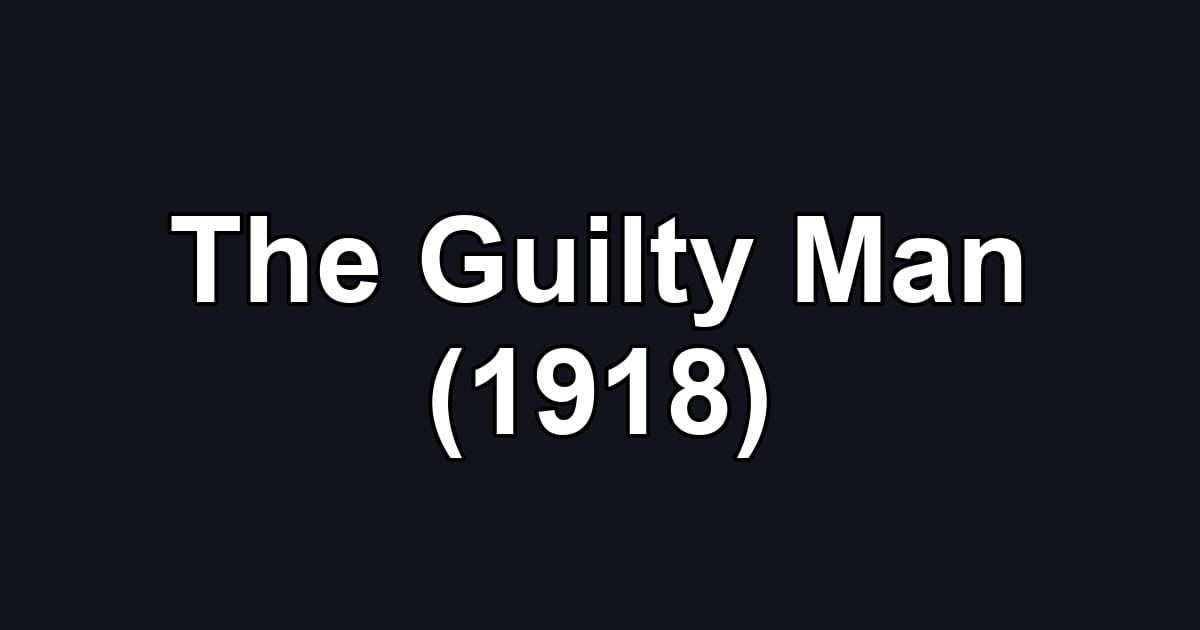 The Guilty Man (1918)