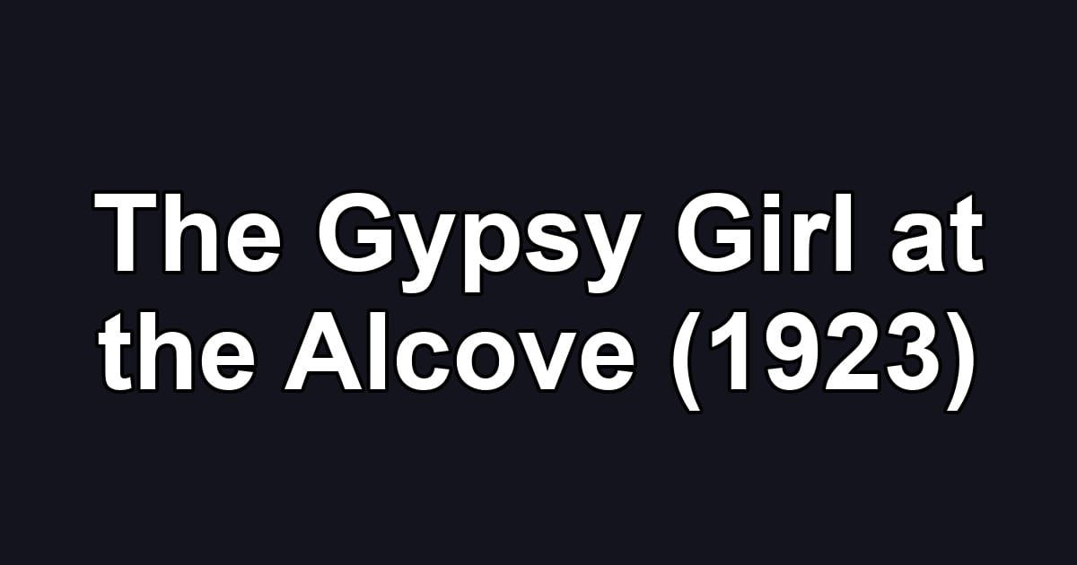 The Gypsy Girl at the Alcove (1923)