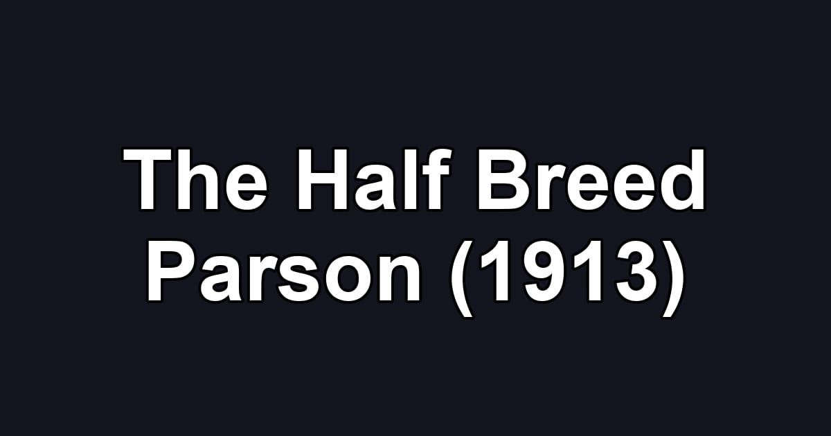 The Half Breed Parson (1913)