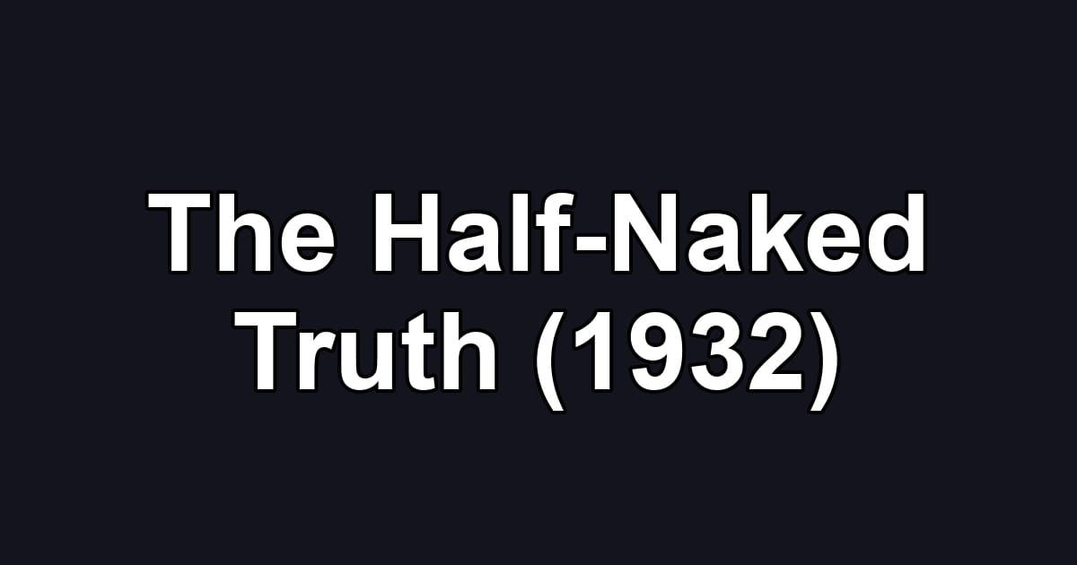 The Half-Naked Truth (1932)