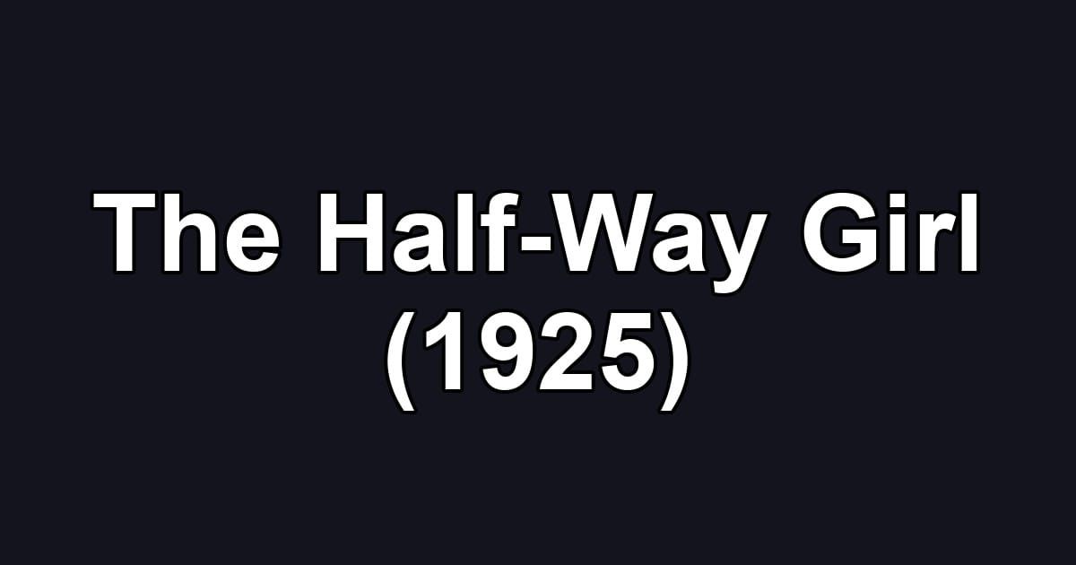 The Half-Way Girl (1925)