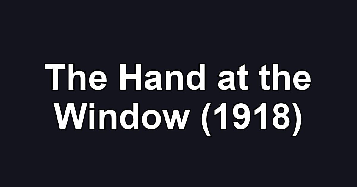 The Hand at the Window (1918)