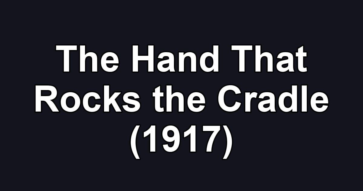 The Hand That Rocks the Cradle (1917)