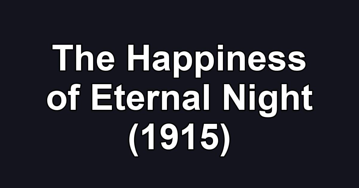 The Happiness of Eternal Night (1915)