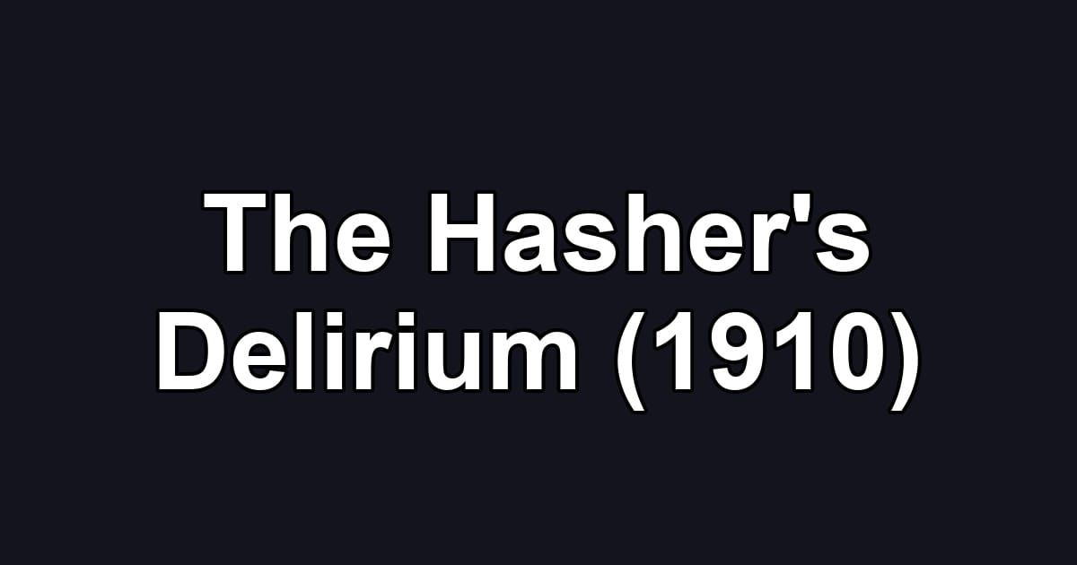 The Hasher's Delirium (1910)
