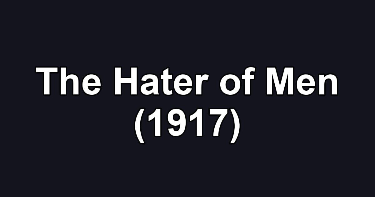 The Hater of Men (1917)