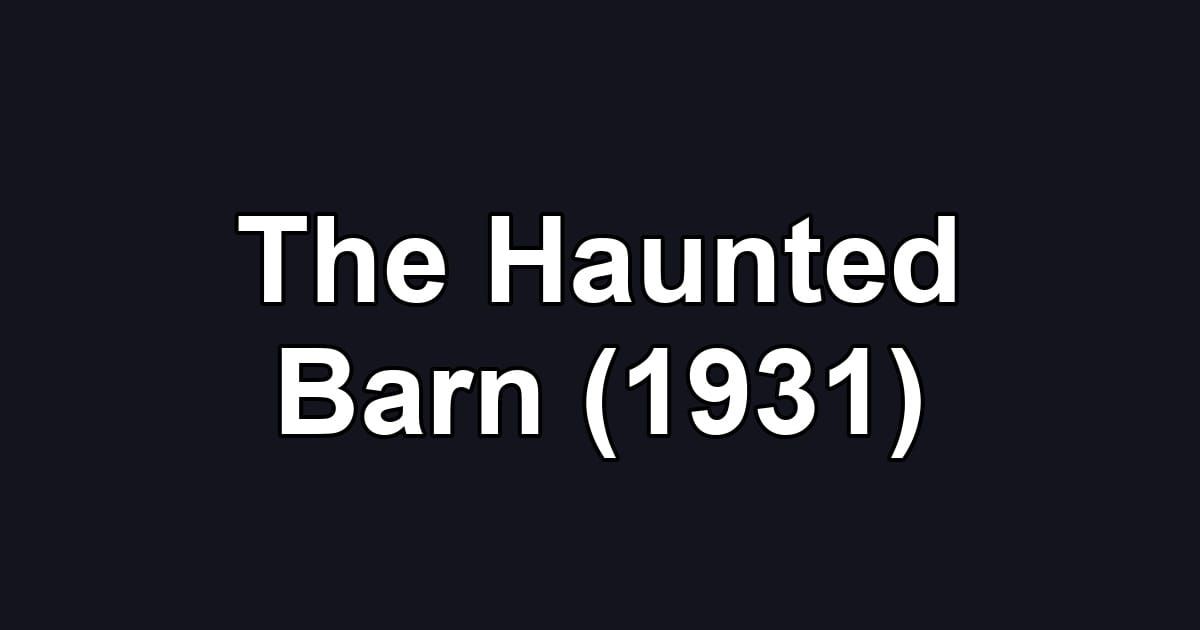 The Haunted Barn (1931)